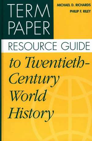 Term Paper Resource Guide to Twentieth-Century World History de Michael Richards