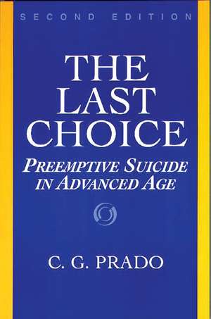 The Last Choice: Preemptive Suicide in Advanced Age de Professor C.G. Prado