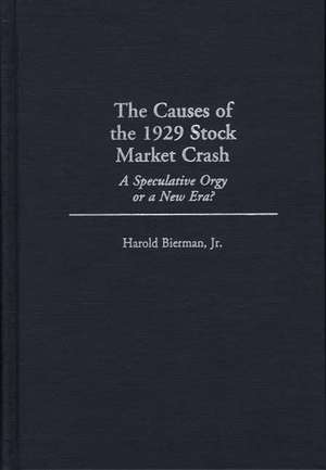 The Causes of the 1929 Stock Market Crash: A Speculative Orgy or a New Era? de Harold Bierman Jr.