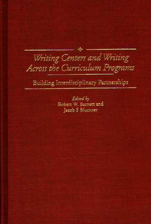 Writing Centers and Writing Across the Curriculum Programs: Building Interdisciplinary Partnerships de Robert W. Barnett