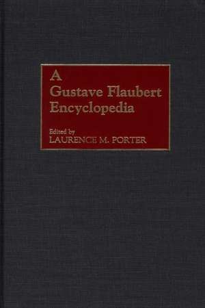 A Gustave Flaubert Encyclopedia de Laurence M. Porter