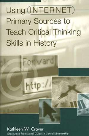 Using Internet Primary Sources to Teach Critical Thinking Skills in History de Kathleen W. Craver