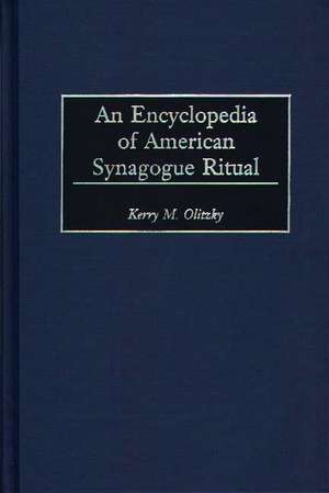 An Encyclopedia of American Synagogue Ritual de Kerry Olitzky