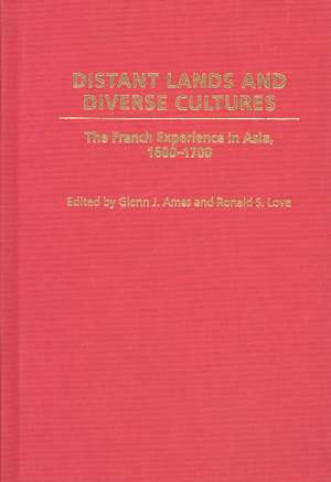 Distant Lands and Diverse Cultures: The French Experience in Asia, 1600-1700 de Glenn J. Ames