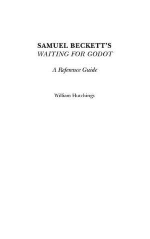 Samuel Beckett's Waiting for Godot: A Reference Guide de William Hutchings