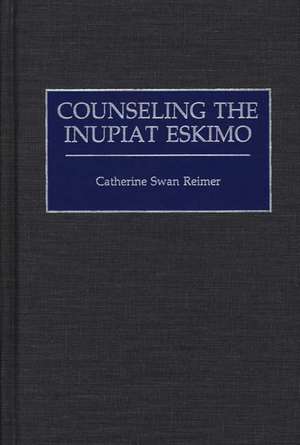 Counseling the Inupiat Eskimo de Catherine Swan Reimer