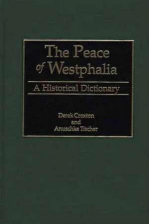 The Peace of Westphalia: A Historical Dictionary de Derek Croxton