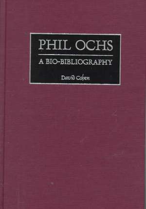 Phil Ochs: A Bio-Bibliography de David Cohen