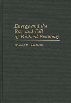 Energy and the Rise and Fall of Political Economy de Bernard C. Beaudreau