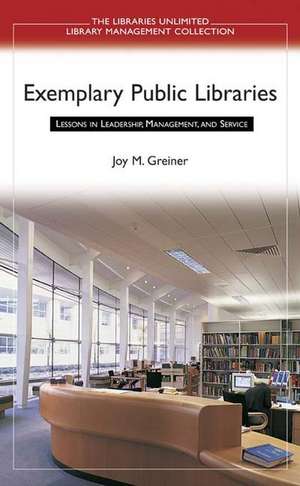 Exemplary Public Libraries: Lessons in Leadership, Management, and Service de Joy M. Greiner