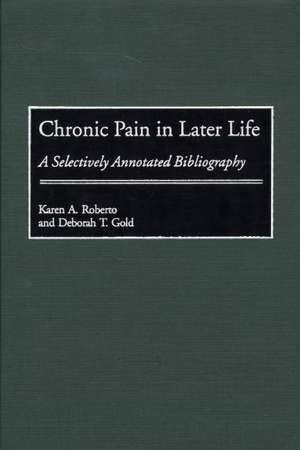 Chronic Pain in Later Life: A Selectively Annotated Bibliography de Deborah T. Gold