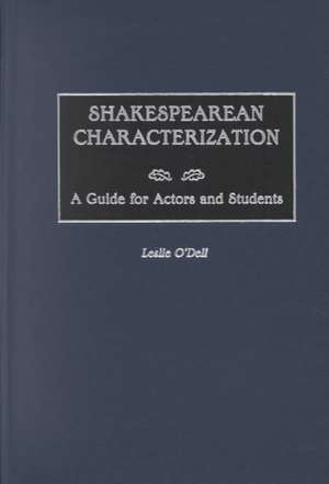 Shakespearean Characterization: A Guide for Actors and Students de Leslie O'Dell