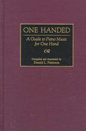 One Handed: A Guide to Piano Music for One Hand de Donald Patterson