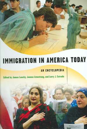 Immigration in America Today: An Encyclopedia de James Loucky