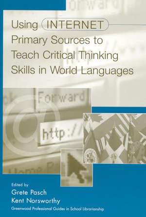 Using Internet Primary Sources to Teach Critical Thinking Skills in World Languages de Kent Norsworthy