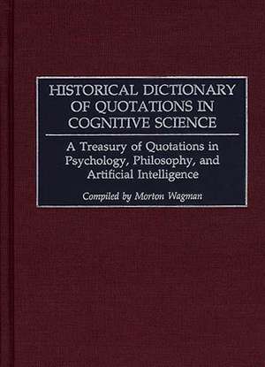 Historical Dictionary of Quotations in Cognitive Science: A Treasury of Quotations in Psychology, Philosophy, and Artificial Intelligence de Morton Wagman