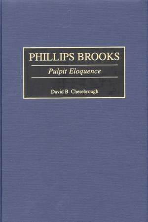 Phillips Brooks: Pulpit Eloquence de David B. Chesebrough