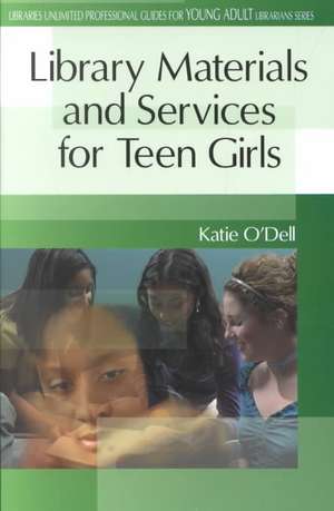 Library Materials and Services for Teen Girls de Katie O'Dell