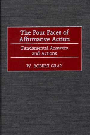 The Four Faces of Affirmative Action: Fundamental Answers and Actions de W. Robert Gray