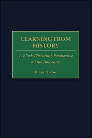 Learning from History: A Black Christian's Perspective on the Holocaust de Hubert Locke