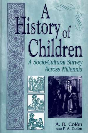 A History of Children: A Socio-Cultural Survey Across Millennia de A. R. Colón