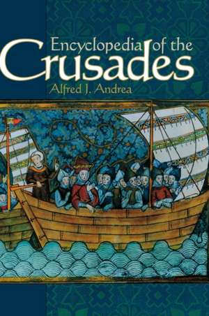 Encyclopedia of the Crusades de Alfred J. Andrea Ph.D.