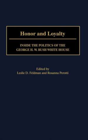 Honor and Loyalty: Inside the Politics of The George W. Bush White House de Leslie D. Feldman