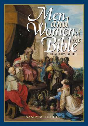 Men and Women of the Bible: A Reader's Guide de Nancy M. Tischler