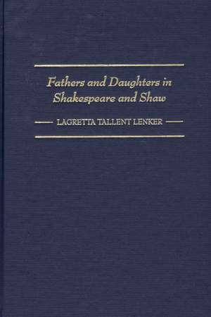 Fathers and Daughters in Shakespeare and Shaw de Lagretta Lenker