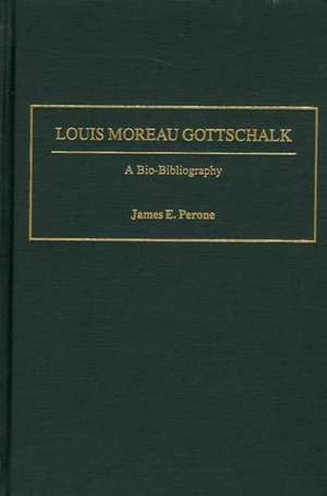 Louis Moreau Gottschalk: A Bio-Bibliography de James E. Perone