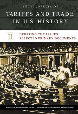 Encyclopedia of Tariffs and Trade in U.S. History: Volume II, Debating the Issues: Selected Primary Documents de Cynthia Clark Northrup