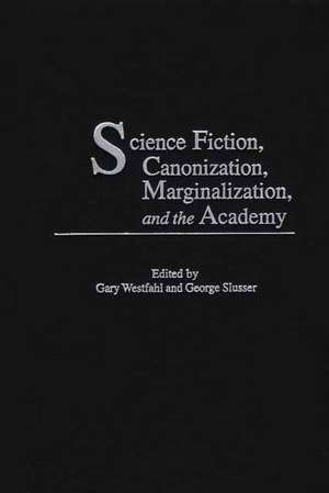 Science Fiction, Canonization, Marginalization, and the Academy de Gary Westfahl