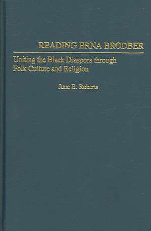 Reading Erna Brodber: Uniting the Black Diaspora through Folk Culture and Religion de June E. Roberts