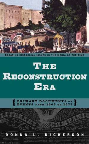 The Reconstruction Era: Primary Documents on Events from 1865 to 1877 de Donna L. Dickerson