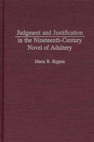 Judgment and Justification in the Nineteenth-Century Novel of Adultery de Maria Rippon