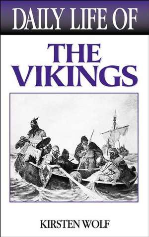 Daily Life of the Vikings de Kirsten Wolf