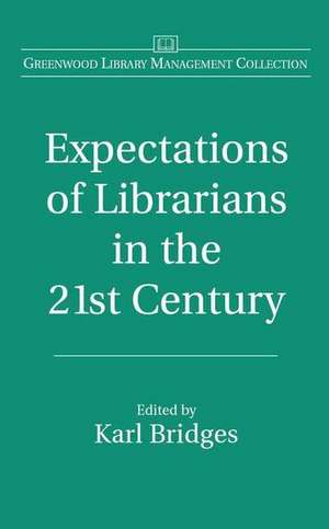 Expectations of Librarians in the 21st Century de Karl Bridges