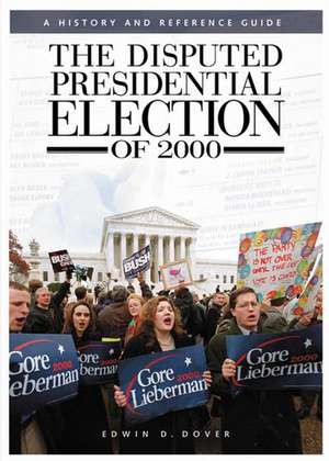 The Disputed Presidential Election of 2000: A History and Reference Guide de E. D. Dover