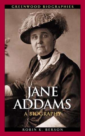 Jane Addams: A Biography de Robin K. Berson