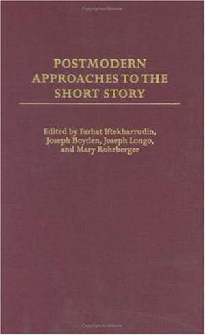 Postmodern Approaches to the Short Story de Farhat Iftekharrudin