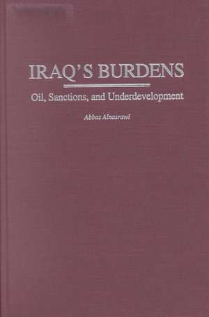 Iraq's Burdens: Oil, Sanctions, and Underdevelopment de Abbas Alnasrawi