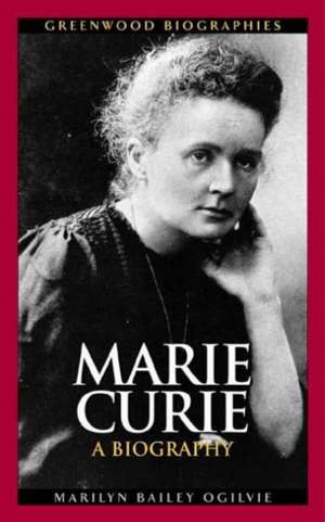 Marie Curie: A Biography de Marilyn Ogilvie