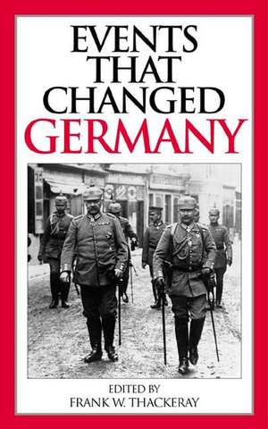 Events That Changed Germany de Frank W. Thackeray