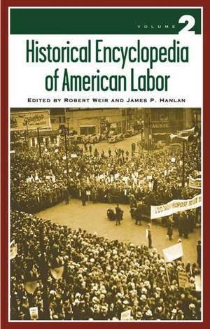 Historical Encyclopedia of American Labor: Volume 2 de Robert E. Weir