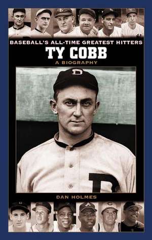 Ty Cobb: A Biography de Dan Holmes