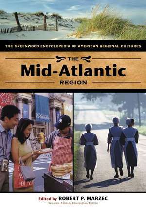 The Mid-Atlantic Region: The Greenwood Encyclopedia of American Regional Cultures (Volume 2) de Robert Marzec