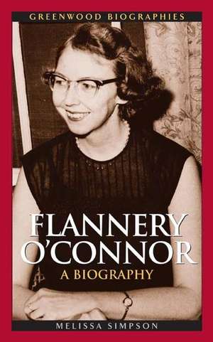 Flannery O'Connor: A Biography de Melissa Simpson