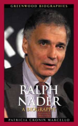 Ralph Nader: A Biography de Patricia Cronin Marcello