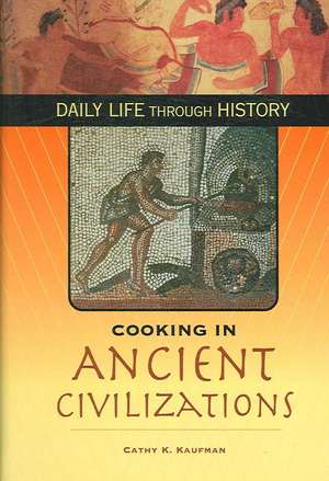 Cooking in Ancient Civilizations de Cathy K. Kaufman