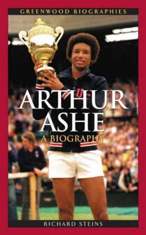 Arthur Ashe: A Biography de Richard Steins